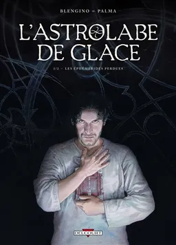 L'astrolabe de glace. Vol. 1. Les éphémérides perdues | Luca Blengino, Antonio Palma, Hubert