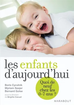 Les enfants d'aujourd'hui : quoi de neuf chez les 0-7 ans ? | Boris Cyrulnik, Bernard Golse, Myriam Szejer, Brigitte Canuel