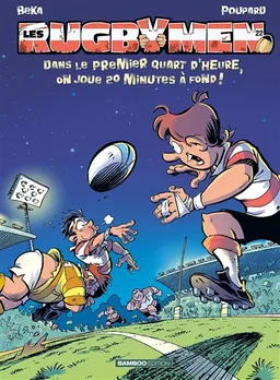Les rugbymen. Vol. 22. Dans le premier quart d'heure, on joue 20 minutes à fond ! | Béka, Poupard, Maëla Cosson