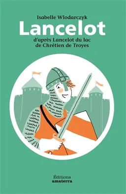 Lancelot | Isabelle Wlodarczyk, Chrétien de Troyes, Ariane Pinel