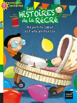 Les histoires de la récré. Vol. 3. Ma petite soeur est une princesse : niveau 1 | Eric Chevreau, Grégoire Mabire