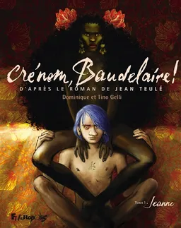 Crénom, Baudelaire !. Vol. 1. Jeanne | Dominique Gelli, Tino Gelli, Jean Teulé