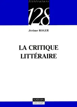 La critique littéraire | Jérôme Roger, Daniel Bergez