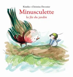 Minusculette. Minusculette, la fée du jardin | Kimiko, Christine Davenier