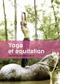 Yoga et équitation : harmonie cavalier-cheval | Diane Louise Lassonde