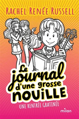 Le journal d'une grosse nouille. Vol. 1. Une rentrée gratinée | Rachel Renée Russell
