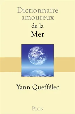 Dictionnaire amoureux de la mer | Yann Queffélec, Alain Bouldouyre