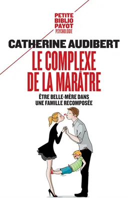 Le complexe de la marâtre : être belle-mère dans une famille recomposée | Catherine Audibert
