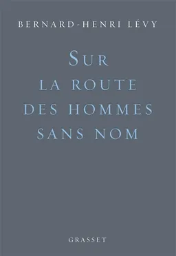 Sur la route des hommes sans nom | Bernard-Henri Lévy