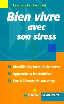 Bien vivre avec son stress : identifier les facteurs de stress, apprendre à les réduire, être à l'écoute de son corps | François Lelord
