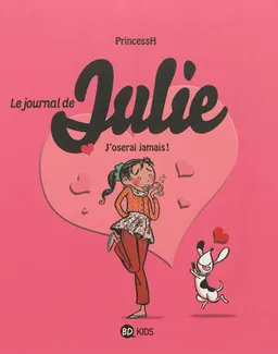 Le journal de Julie. Vol. 3. J'oserai jamais ! | Princess H.