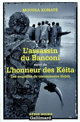 Les enquêtes du commissaire Habib. L'assassin du Banconi. L'honneur des Kéita | Moussa Konaté
