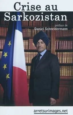 Crise au Sarkozistan | Daniel Schneidermann, Mor