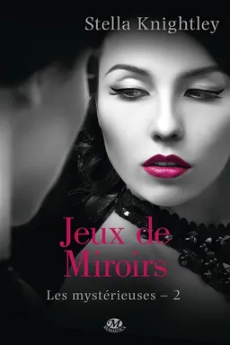 Les mystérieuses. Vol. 2. Jeux de miroirs | Stella Knightley