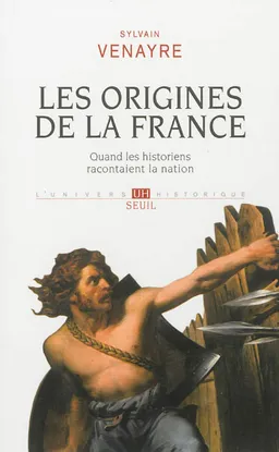 Les origines de la France : quand les historiens racontaient la nation | Sylvain Venayre