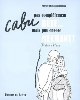 Pas complètement bête mais pas encore méchant : période bleue | Cabu, François Cavanna