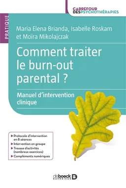 Comment traiter le burn-out parental ? : manuel d'intervention clinique | Maria Elena Brianda, Isabelle Roskam, Moïra Mikolajczak