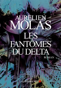Les fantômes du Delta | Aurélien Molas