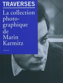 Traverses : la collection photographique de Marin Karmitz | Christian Caujolle