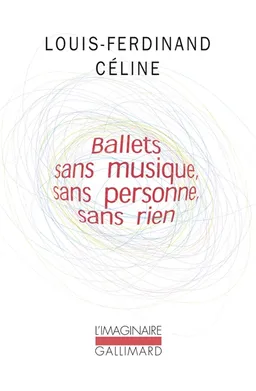 Ballets sans musique, sans personne, sans rien. Secrets dans l'île. Progrès | Louis-Ferdinand Céline, Pascal Fouché