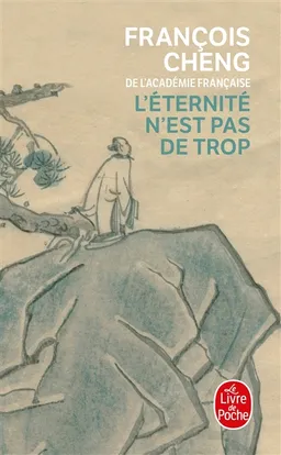 L'éternité n'est pas de trop | François Cheng