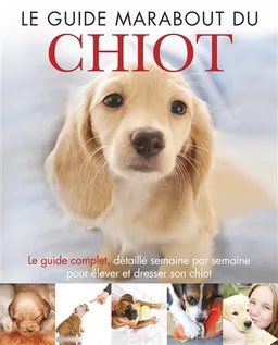 Le guide Marabout du chiot : le guide incontournable pour élever votre chiot semaine par semaine | Claire Arrowsmith, Alison Smith