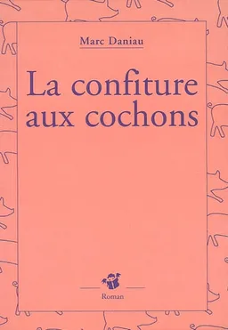 La confiture aux cochons | Marc Daniau