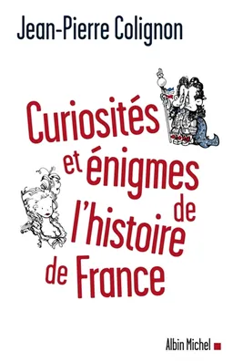 Curiosités et énigmes de l'histoire de France | Jean-Pierre Colignon
