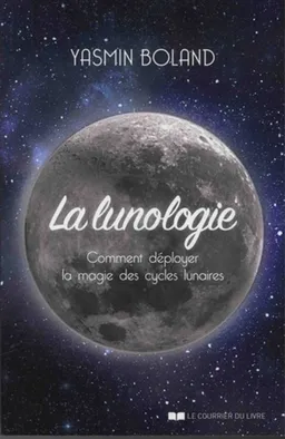 La lunologie : comment déployer la magie des cycles lunaires | Yasmin Boland