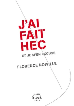 J'ai fait HEC et je m'en excuse | Florence Noiville