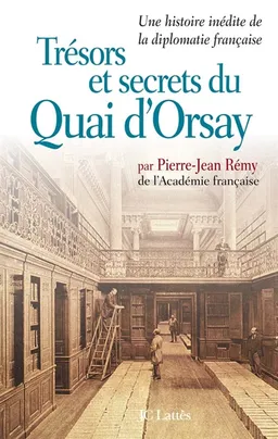 Trésors et secrets du Quai d'Orsay : une histoire inédite de la diplomatie française | Pierre-Jean Rémy