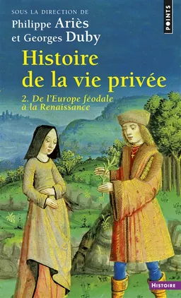 Histoire de la vie privée. Vol. 2. De l'Europe féodale à la Renaissance | Georges Duby