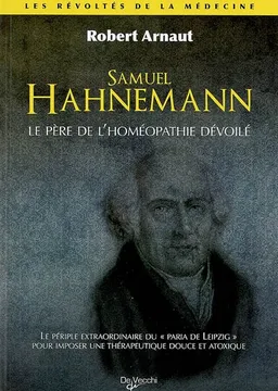Dr Samuel Hahnemann : le père de l'homéopathie dévoilé | Robert Arnaut