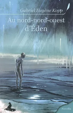 Au nord-nord-ouest d'Eden | Gabriel Eugène Kopp