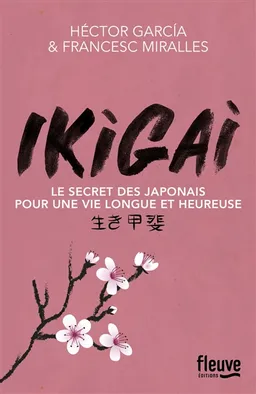 Ikigai : le secret des Japonais pour une vie longue et heureuse | Héctor Garcia, Francesc Miralles, Marisa Martinez