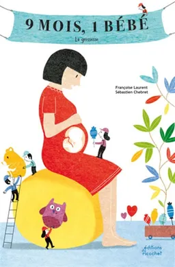9 mois, 1 bébé : la grossesse | Françoise Laurent, Sébastien Chebret