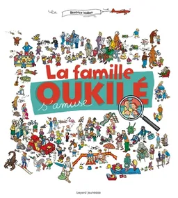 La famille Oukilé. La famille Oukilé s'amuse ! | Béatrice Veillon