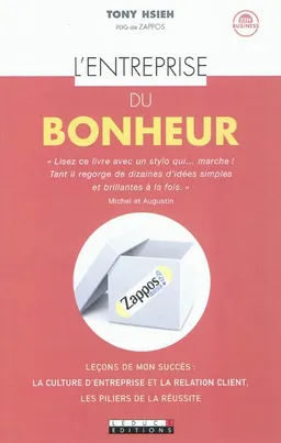L'entreprise du bonheur : leçons de mon succès : la culture d'entreprise et la relation client, les piliers de la réussite | Tony Hsieh