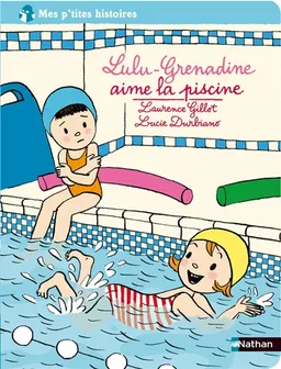 Lulu-Grenadine aime la piscine | Laurence Gillot, Lucie Durbiano