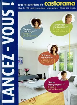 Lancez-vous ! : tout le savoir-faire de Castorama : plus de 200 projets expliqués simplement, étape par étape | Castorama