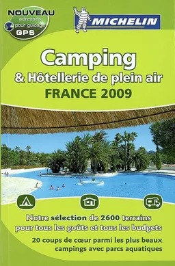 Camping & hôtellerie de plein air, France 2009 : sélection 2009 : près de 2.600 terrains sélectionnés dont 1.980 avec chalets, bungalows, mobile homes, 1.300 pour camping-cars | Manufacture française des pneumatiques Michelin