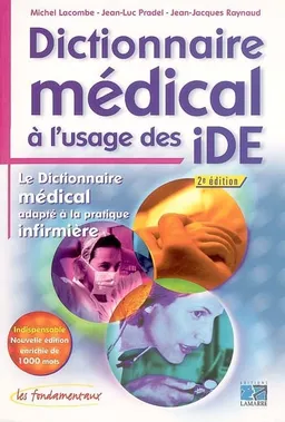 Dictionnaire médical à l'usage des IDE : le dictionnaire médical adapté à la pratique infirmière | Michel Lacombe, Jean-Luc Pradel, Jean-Jacques Raynaud