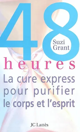 48 heures : la cure express pour purifier le corps et l'esprit | Suzi Grant
