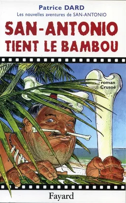 Les nouvelles aventures de San-Antonio. San Antonio tient le bambou : roman Crusoé | Patrice Dard