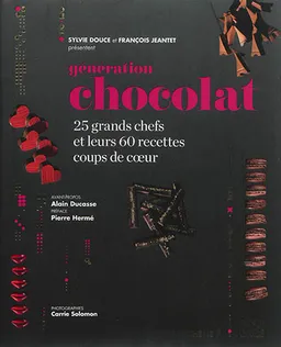 Génération chocolat : 25 grands chefs et leurs 60 recettes coups de coeur | Sylvie Douce, François Jeantet, Alain Ducasse, Pierre Hermé, Sandra Rude, Carrie Solomon