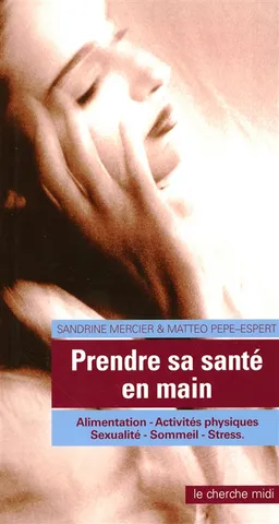 Prendre sa santé en main : alimentation, activités physiques, sexualité, sommeil, stress | Sandrine Mercier, Matteo Pepe-Espert