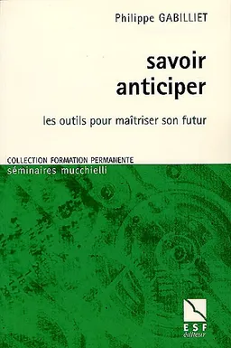 Savoir anticiper : les outils pour maîtriser son futur | Philippe Gabilliet