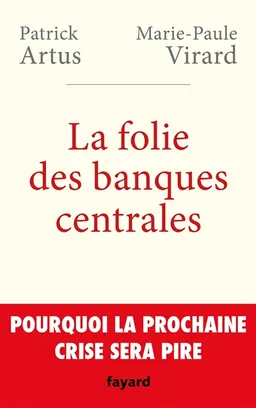 La folie des banques centrales : pourquoi la prochaine crise sera pire | Patrick Artus, Marie-Paule Virard