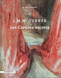 J.M.W. Turner : les carnets secrets | Alain Jaubert