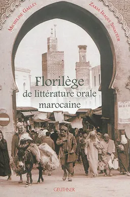 Florilège de la littérature orale marocaine : édition revue et enrichie de la Chrestomathie marocaine de Georges Séraphin Colin | Georges Séraphin Colin, Micheline Galley, Zakia Iraqui